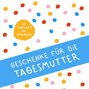 Geschenke für die Tagesmutter: Buch zum Eintragen, als Geschenk und statt Karte zu Geburtstag, Weihnachten (Geschenkidee für Tagesmütter) (German Edition)