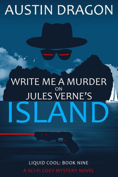 Write Me A Murder On Jules Verne's Island: Liquid Cool: The Cyberpunk Detective Series