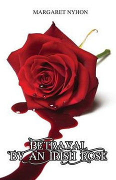 Betrayal By An Irish Rose Betrayal By An Irish Rose