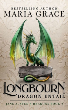 Longbourn: Dragon Entail: A Pride And Prejudice Variation (Jane Austen's Dragons: A Regency Gaslamp Dragon Fantasy Adventure) Longbourn: Dragon Entail: A Pride And Prejudice Variation (Jane Austen's Dragons: A Regency Gaslamp Dragon Fantasy Adventure)