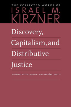Discovery, Capitalism, And Distributive Justice (The Collected Works Of Israel M. Kirzner) - 9780865978607 Discovery, Capitalism, And Distributive Justice (The Collected Works Of Israel M. Kirzner) - 9780865978607