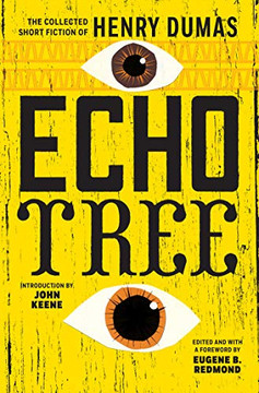 Echo Tree: The Collected Short Fiction Of Henry Dumas
