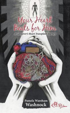 Your Heart Beats For Him: A Caregiver's Heart Transplant Journey