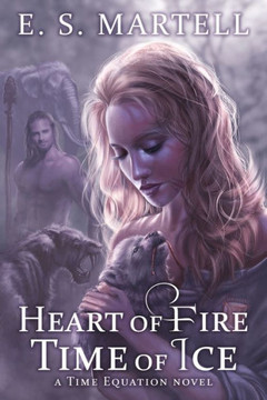 Heart Of Fire Time Of Ice: A Time Equation Novel