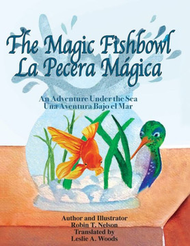 The Magic Fishbowl / La Pecera Magica: An Adventure Under The Sea / Una Aventura Bajo El Mar (Colibri Children's Adventures)