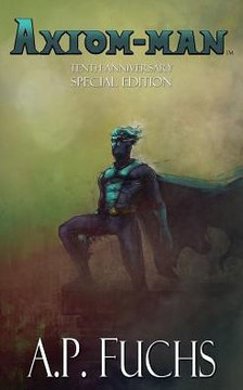 Axiom-man: Tenth Year Anniversary Special Edition (Superhero Novel)