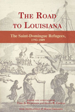 The Road To Louisiana : The Saint-Domingue Refugees 1792-1809