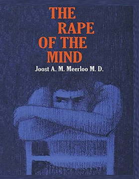 The Rape Of The Mind: The Psychology Of Thought Control, Menticide, And Brainwashing The Rape Of The Mind: The Psychology Of Thought Control, Menticide, And Brainwashing