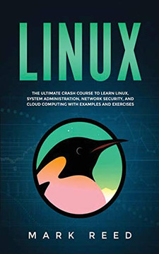 Linux: The ultimate crash course to learn Linux, system administration, network security, and cloud computing with examples and exercises Linux: The ultimate crash course to learn Linux, system administration, network security, and cloud computing with examples and exercises