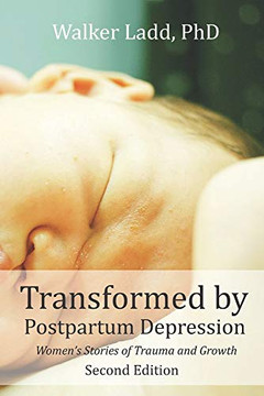 Transformed by Postpartum Depression : Women's Stories of Trauma and Growth Transformed by Postpartum Depression : Women's Stories of Trauma and Growth