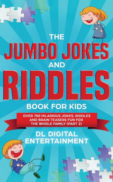 The Jumbo Jokes And Riddles Book For Kids (Part 2) : Over 700 Hilarious Jokes, Riddles And Brain Teasers Fun For The Whole Family - 9781989777039