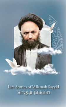 Life Stories Of 'Allamah Sayyid 'Ali Qadi Tabataba'I - 9781956276350