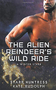 The Alien Reindeer's Wild Ride (A Winter Starr) The Alien Reindeer's Wild Ride (A Winter Starr)