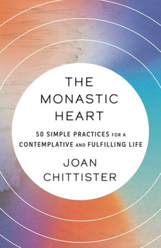 The Monastic Heart: 50 Simple Practices For A Contemplative And Fulfilling Life - 9780593239421