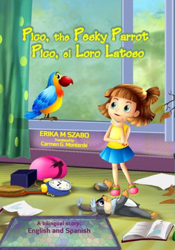 Pico, The Pesky Parrot - Pico, El Loro Latoso : A Bilingual Story, English And Spanish - 9781943962204
