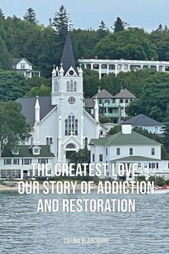 The Greatest Love: Our Story Of Addiction And Restoration