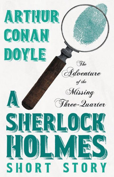 The Adventure Of The Missing Three-Quarter - A Sherlock Holmes Short Story: With Original Illustrations By Charles R. Macauley - 9781528720878 The Adventure Of The Missing Three-Quarter - A Sherlock Holmes Short Story: With Original Illustrations By Charles R. Macauley - 9781528720878