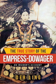 The True Empress Dowager : An Insider's Account