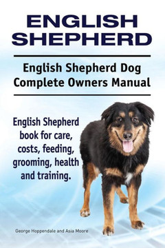 English Shepherd. English Shepherd Dog Complete Owners Manual. English Shepherd book for care, costs, feeding, grooming, health and training. English Shepherd. English Shepherd Dog Complete Owners Manual. English Shepherd book for care, costs, feeding, grooming, health and training.