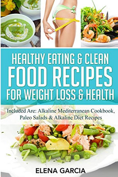 Healthy Eating & Clean Food Recipes for Weight Loss & Health : Included Are: Alkaline Mediterranean Cookbook, Paleo Salads & Alkaline Diet Recipes - 9781913575281 Healthy Eating & Clean Food Recipes for Weight Loss & Health : Included Are: Alkaline Mediterranean Cookbook, Paleo Salads & Alkaline Diet Recipes - 9781913575281
