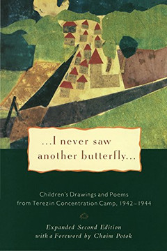I Never Saw Another Butterfly: Children's Drawings And Poems From The Terezin Concentration Camp, 1942-1944