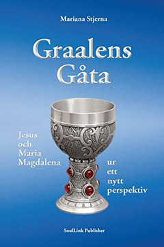 Graalens G?ta: Jesus och Maria Magdalena ur ett nytt perspektiv (Swedish Edition) - 9789198627503