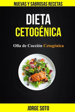 Dieta cetogénica: Olla de Cocción Cetogénica (Nuevas y Sabrosas Recetas) (Spanish Edition) Dieta cetogénica: Olla de Cocción Cetogénica (Nuevas y Sabrosas Recetas) (Spanish Edition)