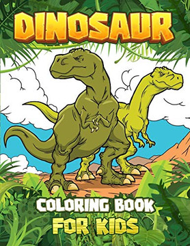 DINOSAUR COLORING BOOK for kids: Great Gift For Boys & Girls Ages 4-8