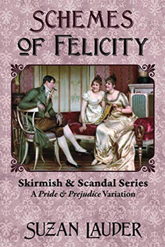 Schemes of Felicity: A Pride and Prejudice Variation (Skirmish & Scandal)