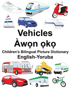 English-Yoruba Vehicles Children?s Bilingual Picture Dictionary (FreeBilingualBooks.com)