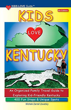 KIDS LOVE KENTUCKY, 5th Edition: An Organized Family Travel Guide to Kid-Friendly Kentucky. 400 Fun Stops & Unique Spots (Kids Love Travel Guides)