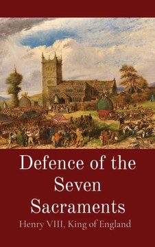 Defence Of The Seven Sacraments