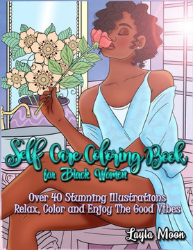 Self-Care Coloring Book For Black Women: Over 40 Stunning Illustrations Relax, Color, And Enjoy The Good Vibes - 9781959081173