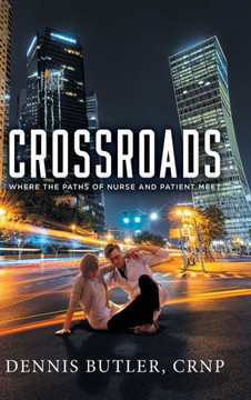 Crossroads: Where The Paths Of Nurse And Patient Meet - 9781960197504