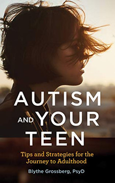 Autism And Your Teen: Tips And Strategies For The Journey To Adulthood Autism And Your Teen: Tips And Strategies For The Journey To Adulthood