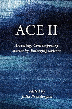 Ace II: Arresting Contemporary stories by Emerging writers Ace II: Arresting Contemporary stories by Emerging writers