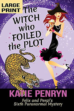 The Witch Who Foiled The Plot: Felix And Penzi's Sixth Paranormal Mystery (French Country Murders (Large Print))