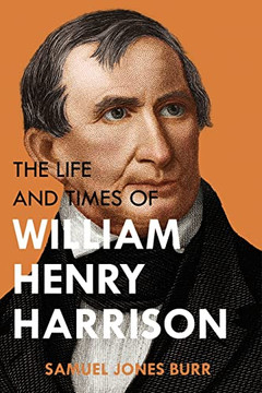The Life and Times of William Henry Harrison The Life and Times of William Henry Harrison