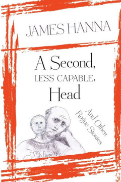 A Second, Less Capable, Head: And Other Rogue Stories A Second, Less Capable, Head: And Other Rogue Stories