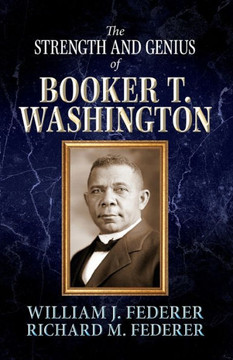 The Strength And Genius Of Booker T. Washington