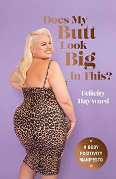 Does My Butt Look Big In This?: A Body Positivity Manifesto Does My Butt Look Big In This?: A Body Positivity Manifesto