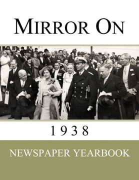 Mirror On 1938: Newspaper Yearbook Containing 120 Front Pages From 1938 - Unique Birthday Gift / Present Idea. - 9781999365219