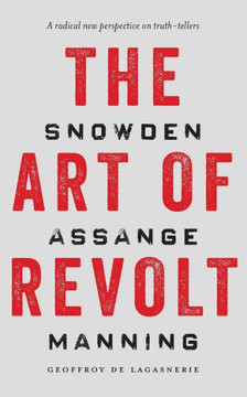 The Art Of Revolt: Snowden, Assange, Manning - 9781503603325