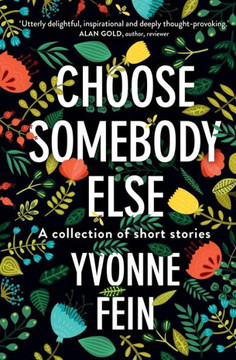 Choose Somebody Else: A Collection Of Short Stories Choose Somebody Else: A Collection Of Short Stories
