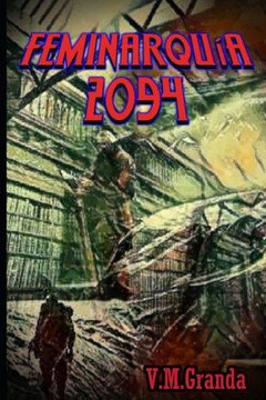 Feminarquía 2094: El dominio de las Feminas, la esclavitud de los varones (Spanish Edition)