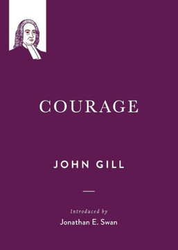 Courage (John Gill On The Spiritual Life)