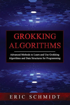 Grokking Algorithms: Advanced Methods To Learn And Use Grokking Algorithms And Data Structures For Programming - 9781088225448 Grokking Algorithms: Advanced Methods To Learn And Use Grokking Algorithms And Data Structures For Programming - 9781088225448