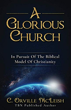 A Glorious Church : In Pursuit Of The Biblical Model Of Christianity - 9781949343717