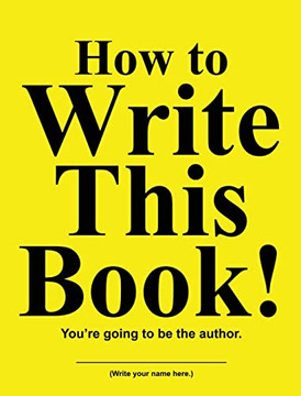 How To Write This Book! : You'Re Going To Be The Author.