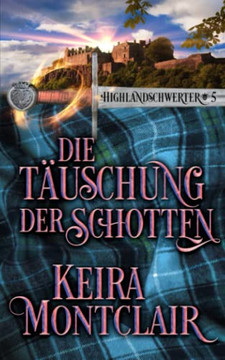 Die T?uschung des Schotten (Highlandschwerter) (German Edition) Die T?uschung des Schotten (Highlandschwerter) (German Edition)